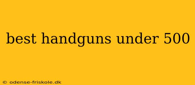 best handguns under 500