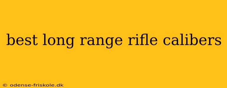 best long range rifle calibers