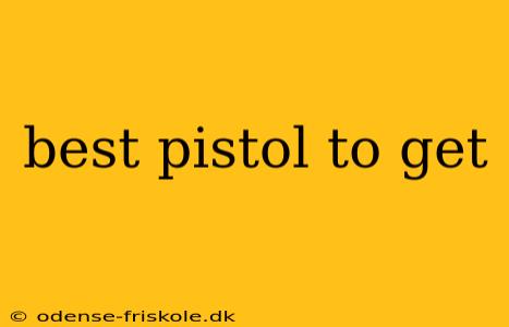 best pistol to get