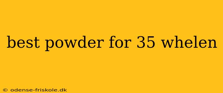 best powder for 35 whelen