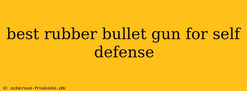 best rubber bullet gun for self defense