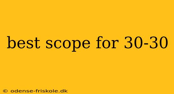 best scope for 30-30