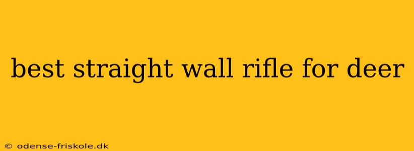 best straight wall rifle for deer