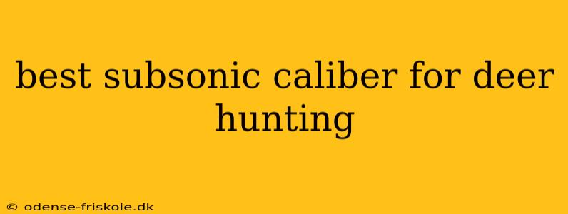 best subsonic caliber for deer hunting