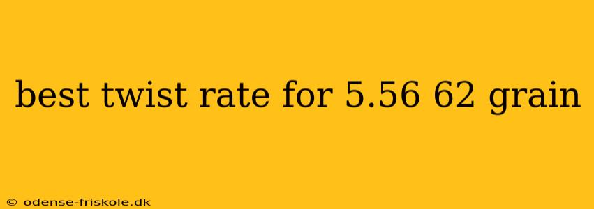 best twist rate for 5.56 62 grain