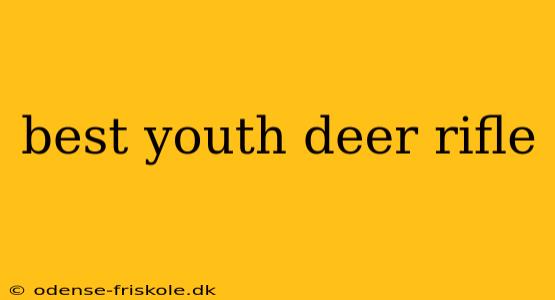 best youth deer rifle