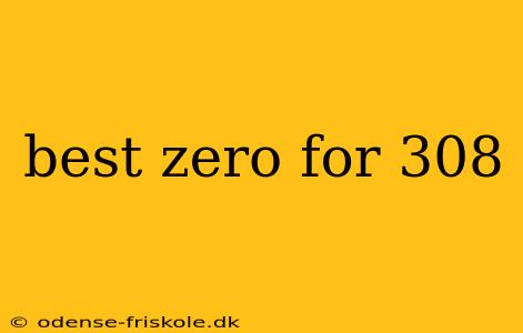 best zero for 308