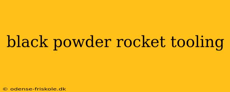 black powder rocket tooling