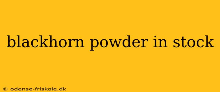 blackhorn powder in stock