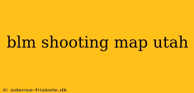 blm shooting map utah