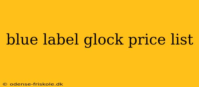 blue label glock price list