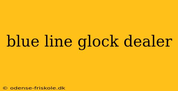 blue line glock dealer