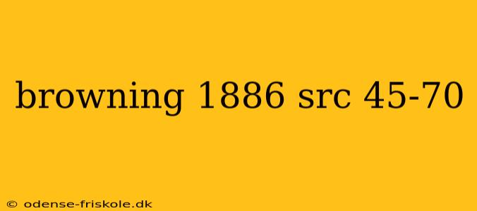 browning 1886 src 45-70