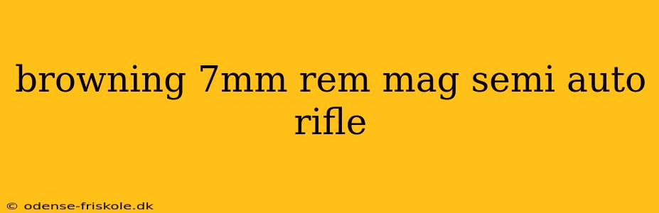 browning 7mm rem mag semi auto rifle