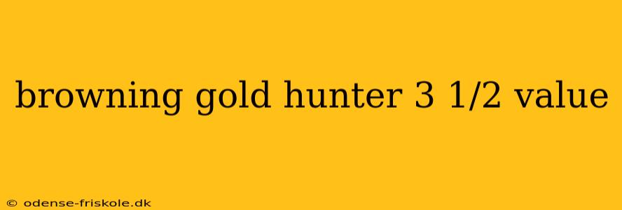 browning gold hunter 3 1/2 value