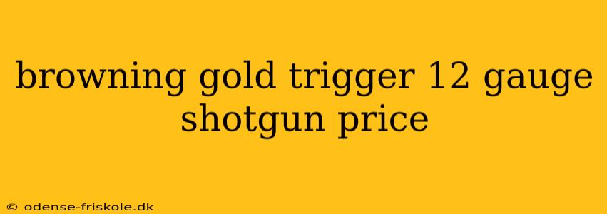 browning gold trigger 12 gauge shotgun price