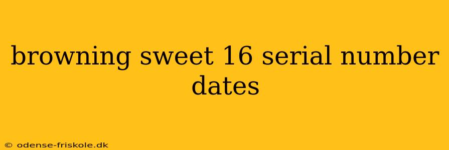 browning sweet 16 serial number dates