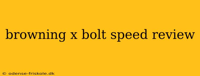 browning x bolt speed review