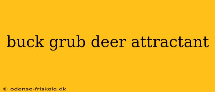 buck grub deer attractant