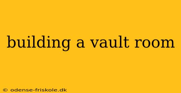 building a vault room