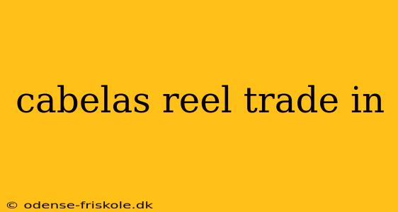 cabelas reel trade in