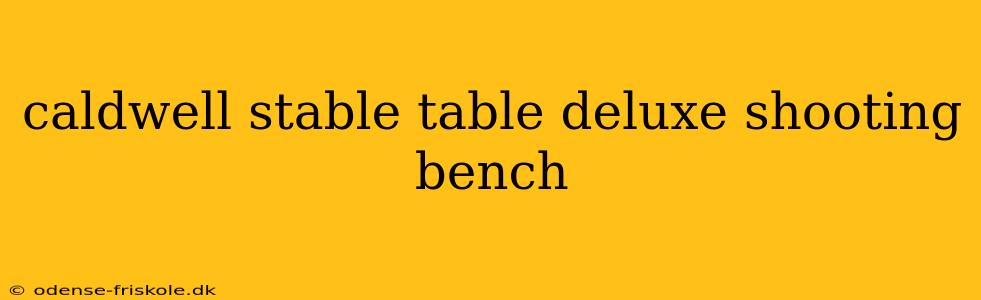 caldwell stable table deluxe shooting bench