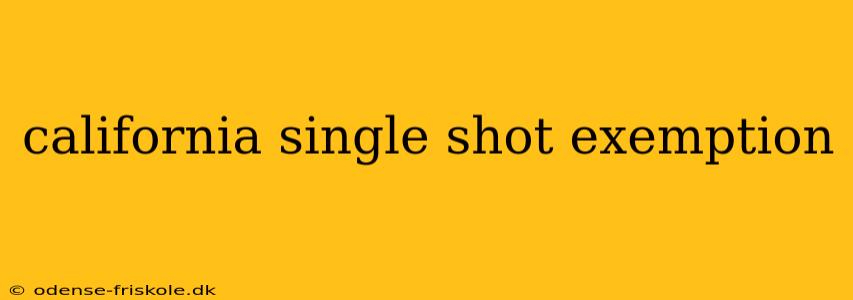 california single shot exemption