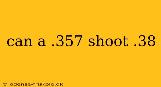 can a .357 shoot .38