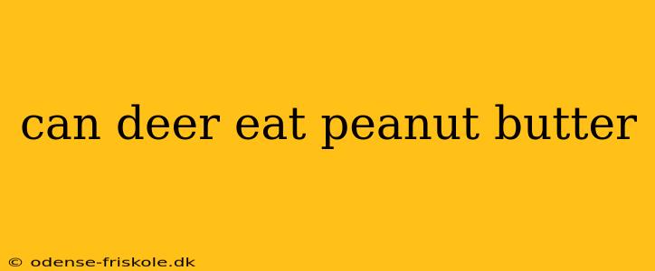 can deer eat peanut butter