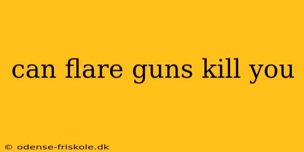 can flare guns kill you