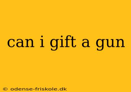 can i gift a gun