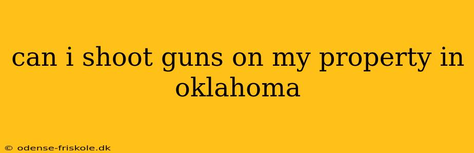 can i shoot guns on my property in oklahoma