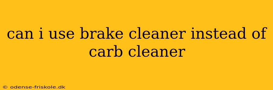 can i use brake cleaner instead of carb cleaner