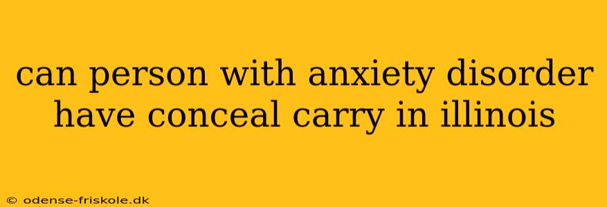 can person with anxiety disorder have conceal carry in illinois