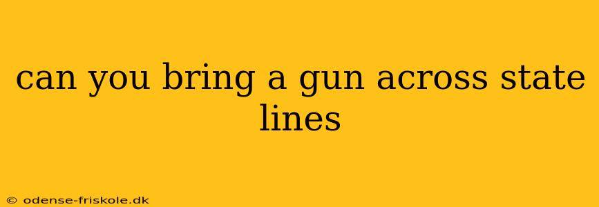 can you bring a gun across state lines