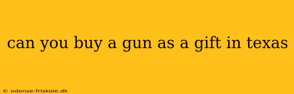 can you buy a gun as a gift in texas