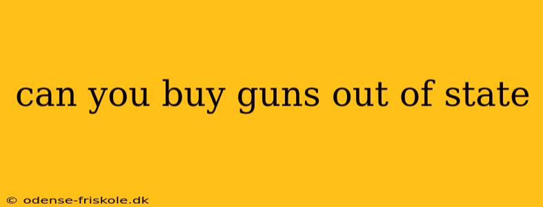 can you buy guns out of state