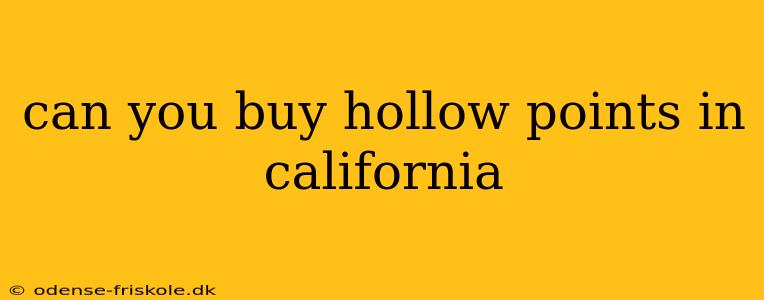 can you buy hollow points in california