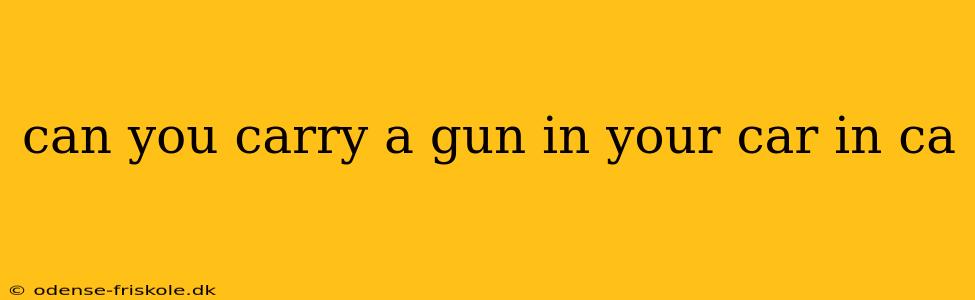 can you carry a gun in your car in ca