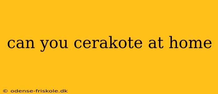 can you cerakote at home