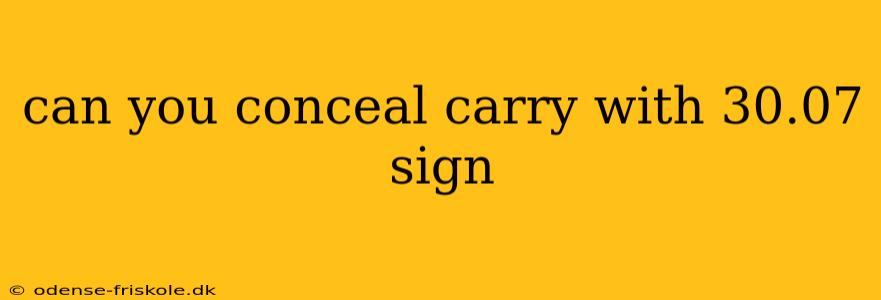 can you conceal carry with 30.07 sign