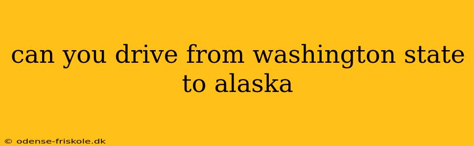 can you drive from washington state to alaska