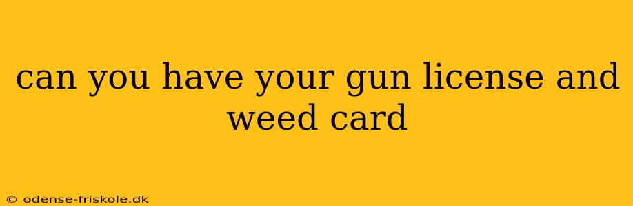 can you have your gun license and weed card