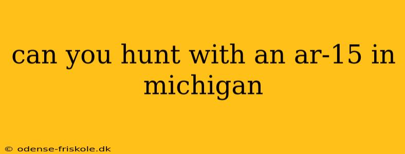 can you hunt with an ar-15 in michigan