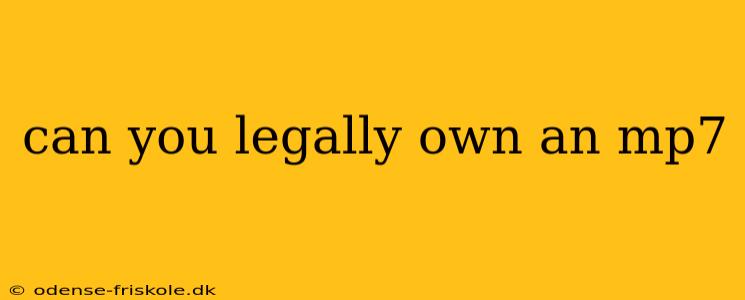 can you legally own an mp7