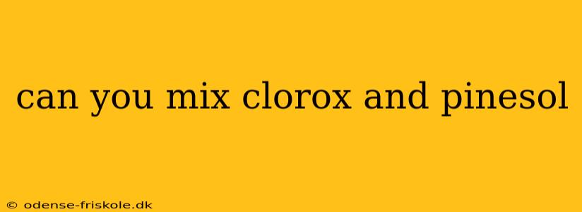 can you mix clorox and pinesol