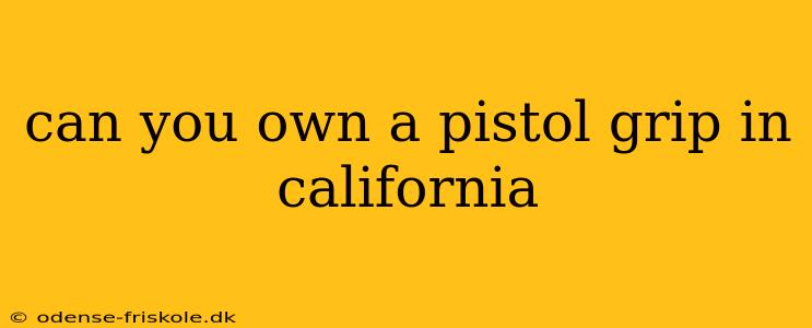 can you own a pistol grip in california