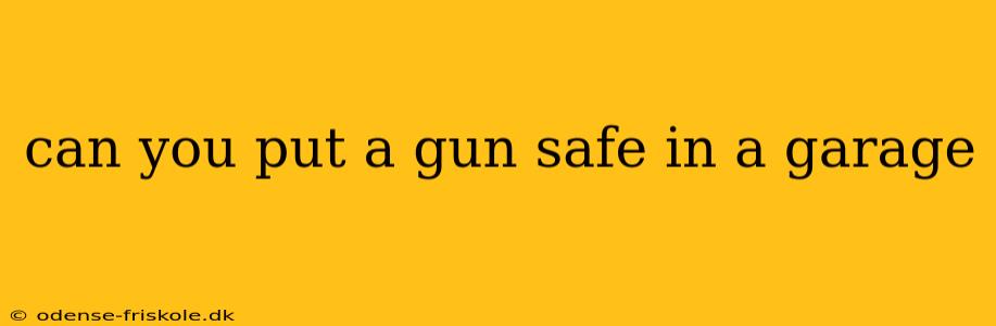 can you put a gun safe in a garage