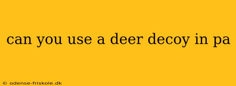 can you use a deer decoy in pa