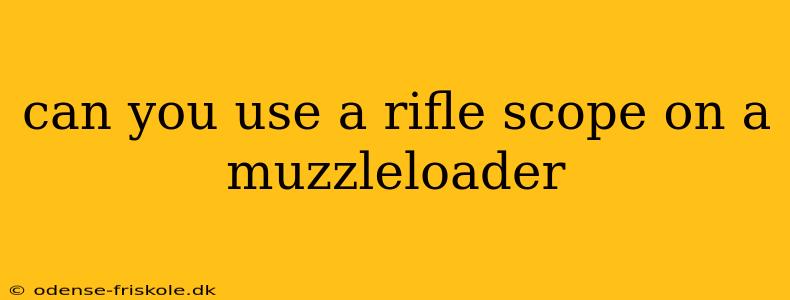 can you use a rifle scope on a muzzleloader